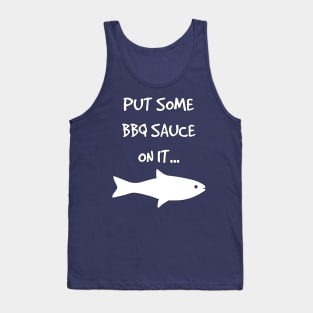 Put Some BBQ Sauce on it Fish Grilling Grillmaster Tank Top